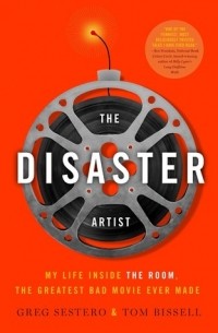 Greg Sestero & Tom Bissell - The Disaster Artist: My Life Inside The Room, the Greatest Bad Movie Ever Made