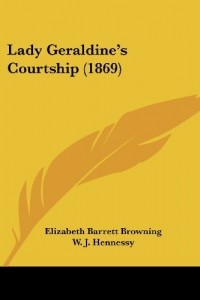 Elizabeth Barrett Browning - Lady Geraldine's Courtship