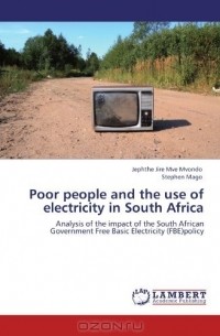  - Poor people and the use of electricity in South Africa: Analysis of the impact of the South African Government Free Basic Electricity (FBE)policy