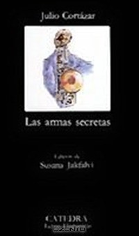 Хулио Кортасар - Las armas secretas