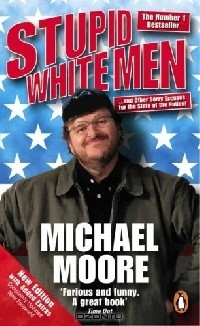 Майкл Мур - Stupid White Men