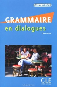 Claire Miquel - Grammaire En Dialogues (+ CD)