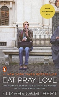 Elizabeth Gilbert - Eat, Pray, Love: One Woman's Search for Everything Across Italy, India and Indonesia