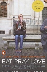 Elizabeth Gilbert - Eat, Pray, Love: One Woman's Search for Everything Across Italy, India and Indonesia