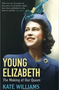 Kate Williams - Young Elizabeth: The Making of Our Queen