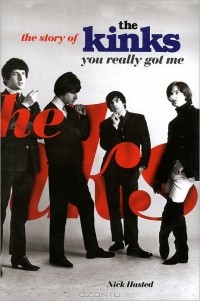 Ник Хастед - You Really Got Me: The Story of the Kinks
