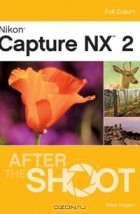 Mike Hagen - Nikon Capture NX 2 After the Shoot