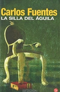 Карлос Фуэнтес - La Silla del Aguila