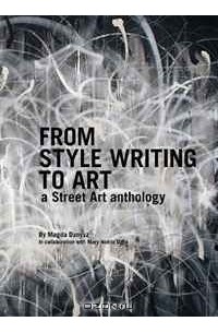  - From Style Writing to Art: A Street Art Anthology