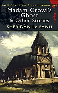 Joseph Sheridan Le Fanu - Madam Crowl's Ghost & Other Stories