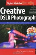  - Creative DSLR Photography: The Ultimate Creative Workflow Guide