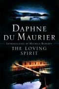 Дафна дю Морье - The Loving Spirit