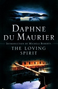 Дафна дю Морье - The Loving Spirit