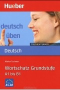 Marion Techmer - Deutsch Uben - Taschentrainer: Taschentrainer - Wortschatz Grundstufe A 1 bis B 1