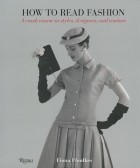 Fiona Ffoulkes - How to Read Fashion: A Crash Course in Styles, Designers, and Couture