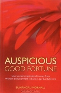  - Auspicious Good Fortune: One woman's inspirational journey from Western disillusionment to Eastern spiritual fulfilment
