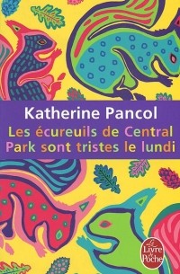 Katherine Pancol - Les ecureuils de Central Park sont tristes le lundi