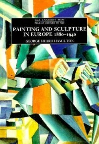 George Heard Hamilton - Painting and Sculpture in Europe, 1880-1940