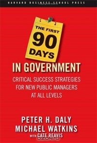  - The First 90 Days in Government: Critical Success Strategies for New Public Managers at All Levels