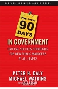  - The First 90 Days in Government: Critical Success Strategies for New Public Managers at All Levels