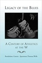  - Legacy of the Blues: A Century of Athletics at the W