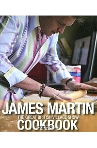Джеймс Мартин - The Great British Village Show Cookbook