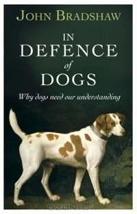 John Bradshaw - In Defence of Dogs