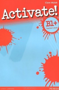 Clare Walsh - Activate! B1: Teacher's Book
