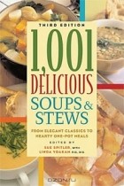  - 1,001 Delicious Soups and Stews: From Elegant Classics to Hearty One-Pot Meals