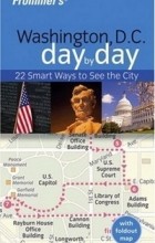  - Frommer&#039;s Washington D.C. Day by Day (Frommers Day by Day)
