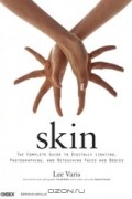 Ли Варис - Skin: The Complete Guide to Digitally Lighting, Photographing, and Retouching Faces and Bodies