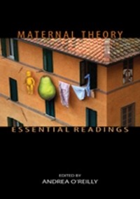 Andrea O'Reilly - Maternal Theory: Essential Readings
