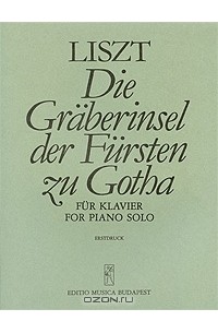Ференц Лист - Liszt: Die Graberinsel der Fursten zu Gotha fur klavier for piano solo: Erstdruck