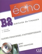  - Echo B2: Cahier personnel d&#039;apprentissage (+ CD-ROM)