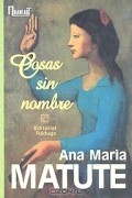 Ана Мария Матуте - Cosas sin nombre