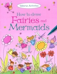 Фиона Уотт - How to Draw Fairies and Mermaids