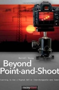  - Beyond Point-and-Shoot: Learning to Use a Digital SLR or Interchangeable-Lens Camera