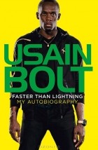 Усэйн Болт - Faster than Lightning: My Autobiography