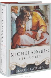 Мартин Гейфорд - Michelangelo: His Epic Life
