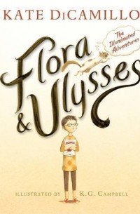 Kate DiCamillo - Flora and Ulysses: The Illuminated Adventures