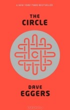 Dave Eggers - The Circle