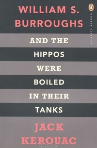 William S. Burroughs, Jack Kerouac - And the Hippos Were Boiled in Their Tanks