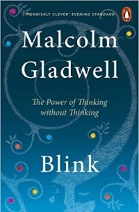 Malcolm Gladwell - Blink: The Power Of Thinking Without Thinking