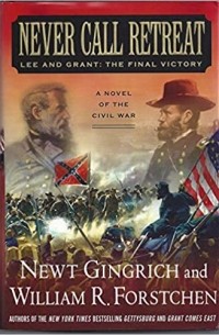  - Never Call Retreat: Lee and Grant: The Final Victory