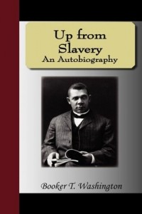 Booker T. Washington - Up from Slavery - An Autobiography