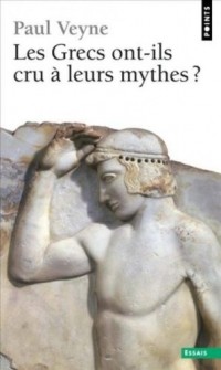 Paul Veyne - Les Grecs ont-ils cru à leurs mythes? (French Edition)