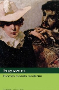 Антонио Фогаццаро - Piccolo mondo moderno