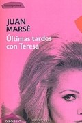 Juan Marse - Ultimas tardes con Teresa