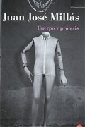 Juan Jose Millas - Cuerpo y protesis