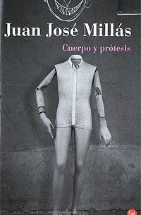Juan Jose Millas - Cuerpo y protesis